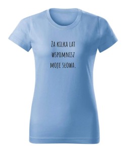 Za kilka lat wspomnisz moje słowa