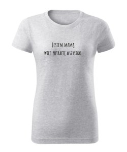 Jestem mamą, więc potrafię wszystko