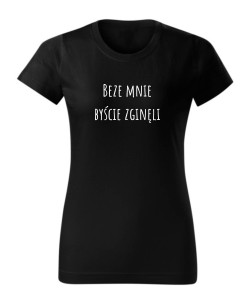Beze mnie byście zginęli