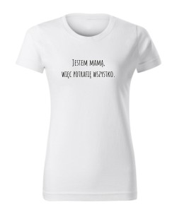 Jestem mamą, więc potrafię wszystko