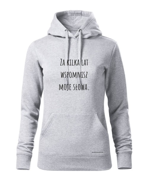 Za kilka lat wspomnisz moje słowa