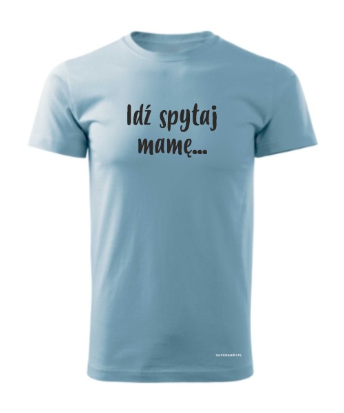 Idź spytaj mamę