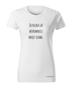 Za kilka lat wspomnisz moje słowa