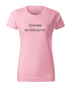 Jestem mamą, więc potrafię wszystko