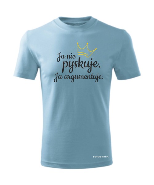 Ja nie pyskuję. Ja argumentuję
